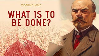 What Is to Be Done  Vladimir Lenin  Blueprint for successful socialist Revolution [upl. by Settera]