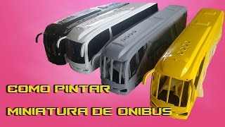 Como pintar miniatura de onibus de plástico 112 [upl. by Zaslow471]