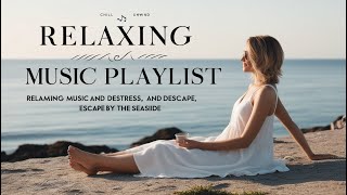 Chilling Music Playlist 🌏🦘Breathe and Unwind Soft Melodies for a Chill Escape to Calm Seas [upl. by Nilok]