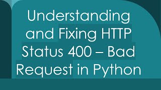 Understanding and Fixing HTTP Status 400 – Bad Request in Python [upl. by Yrevi]