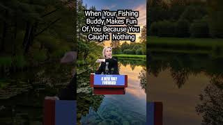 When Your Fishing Buddy Makes Fun of You Because You Caught Nothing fishing bassfishing funny [upl. by Bokaj]