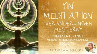 YIN Meditation “Veränderungen meisternquot  Tiefenentspannt loslassen und transformieren [upl. by Franck240]