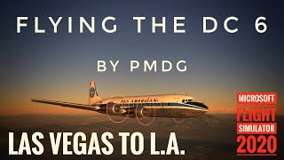 MSFS 2020 Lets Take A Look PMDG DC 6 Flight Las Vegas to LA [upl. by Euqina]