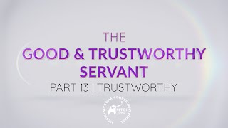 The Good amp Trustworthy Servant  Part 13  Trustworthy [upl. by Maro]