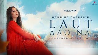 Laut Aao Na Official Music Video  Vrushika Mehta  Hansika Pareek [upl. by Natividad84]