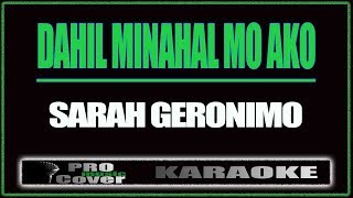 Dahil Minahal Mo Ako  SARAH GERONIMO KARAOKE [upl. by Dnomder830]