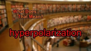 What does hyperpolarization mean [upl. by Lerad]