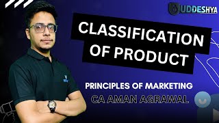 12 CLASSIFICATION OF PRODUCT  PRINCIPLES OF MARKETING  BCOM  SEM  4 [upl. by Aara]