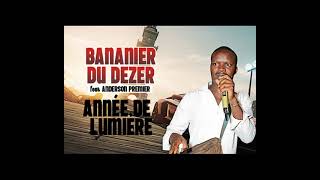 BANANIER DU DEZER feat ANDERSON PREMIER  ANNEE DE LUMIERE [upl. by Saibot]