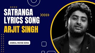 Satranga song  Animal movie song  Arjit Singh song  satranga song lyrics [upl. by Palocz206]