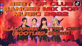 NEW CLUB BANGER REMIX amp BEST MUSIC MIX 2022  BLACKPINK  Typa Girl AEVNDX Remix [upl. by Heck]