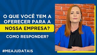 O que você tem a oferecer para a nossa empresa Como responder meajudatais [upl. by Esinrahs]