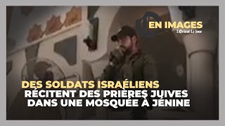 Des soldats israéliens récitent des prières juives dans une mosquée à Jénine [upl. by Harbison]