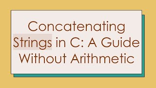 Concatenating Strings in C A Guide Without Arithmetic [upl. by Wilek597]