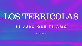 LOS TERRICOLAS TE JURO QUE TE AMO LETRA [upl. by Eissej]