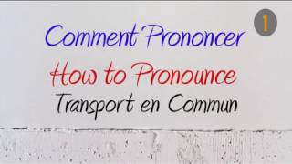 How to Pronounce – Comment Prononcer  Transport en Commun Public transport transit [upl. by Imefulo]