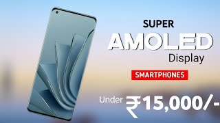 Top 4 Super Amoled Display Phones Under 15000  November 2023   120Hz  OIS with 4K  6000mAh [upl. by Llerod]