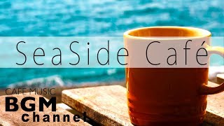 Seaside Cafe  Chill Out Jazz Hiphop amp Smooth Jazz Music  Relaxing Cafe Music [upl. by Ylrehs]