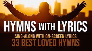 Hymns with Lyrics  33 Best Loved Hymns  Over 1 hour with OnScreen Lyrics [upl. by Roskes207]