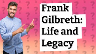 How old was Frank Gilbreth when he died [upl. by Akinehs563]