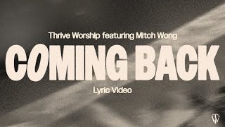 Coming Back  Thrive Worship ft Mitch Wong Official Lyric Video [upl. by Nelluc]