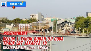 PRESTASI HEBAT  BELUM 1 THN SUDAH UJI COBA TRACK LRT JAKARTA FASE 1B  KESIAPAN UJI COBA TRACK [upl. by Joslyn947]