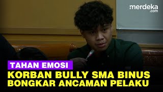 FULL Suara Bergetar Korban Bully di SMA Binus Bongkar Ancaman dan Kekejaman Para Pelaku [upl. by Hagep60]