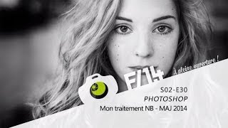 PHOTOSHOP  Mon traitement Noir et Blanc MAJ 2014  S02E30  F14 [upl. by Tobiah]