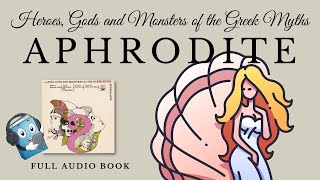 HEROES GODS AND MONSTERS OF THE GREEK MYTHS – APHRODITE  AudioBook FREE 🎧📖  Greek Mythology [upl. by Jacques]