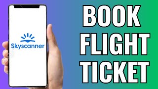 How To Book Flight Tickets In Skyscanner [upl. by Eittak485]