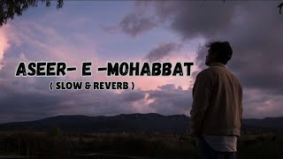 ASEER  E  MOHABBAT  SONG ORIGINAL VOICE  EDITED BY Eccedentesiastsad [upl. by Mckenna]