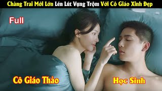 Review Phim Chàng Trai Mới Lớn Lén Lút Vụng Trộm Với Cô Giáo Xinh Đẹp  Full  Tea Phim [upl. by Elleirb]