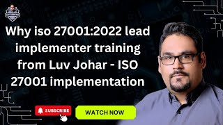 why iso 270012022 lead implementer training from Luv Johar  ISO 27001 implementation [upl. by Nelluc]