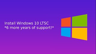 How to Install Windows 10 LTSC 6 more years of support [upl. by Aicital]