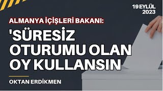 Almanyada süresiz oturumu olana oy hakkı önerisi  19 Eylül 2023 Oktan Erdikmen [upl. by Vasya]