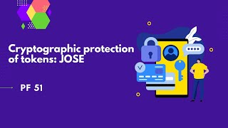 Cryptographic protection of tokens JOSE  PF 51 [upl. by Doroteya]