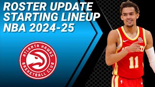 ATLANTA HAWKS ROSTER UPDATE  POSSIBLE STARTING LINEUP 20242025 [upl. by Ateuqal261]