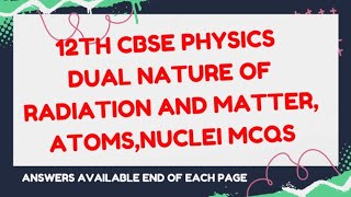 12TH CBSE PHYSICS DUAL NATURE OF RADIATION AND MATTER ATOMS NUCLEI MCQS ANSWERS [upl. by Pas50]