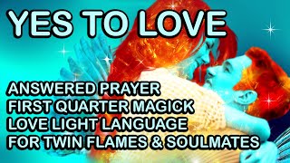 YES TO LOVE First Quarter Magick Love Light Language for Twin Flames and Soulmates [upl. by Erual]