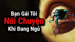 Bạn Gái Của Tôi Nói Chuyện Khi Đang Ngủ  nosleep [upl. by Rashida]