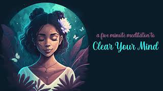 Clear Your Mind a Five Minute Guided Meditation [upl. by Quintina]