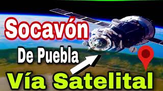 Socavón de Puebla Vista Vía Satelital del Socavón de Puebla de Santa María Zacatepec México [upl. by Ammamaria]