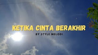 Ketika Cint Berakhir  By Style Melodi [upl. by Ivers]