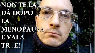 NON TE LA DÀ DOPO LA MENOPAUSA E VAI A TRE [upl. by Fonseca]