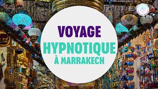 VOYAGE HYPNOTIQUE À MARRAKECH [upl. by Cormier67]