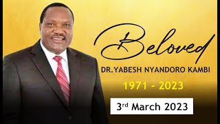 Beloved Dr Yabesh Nyandoro Kambi 1971  2023 [upl. by Gerty]