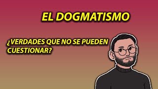 ¿QUÉ ES EL DOGMATISMO [upl. by Nevs799]