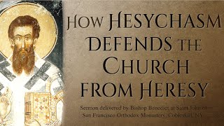 How Hesychasm Defends the Church from Heresy  Sermon by Bishop Benedict [upl. by Wentworth664]