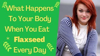 What Happens To Your Body If You Eat Flaxseed Every Day [upl. by Nednerb]