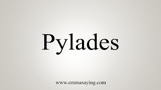 How To Say Pylades [upl. by Fulvi679]